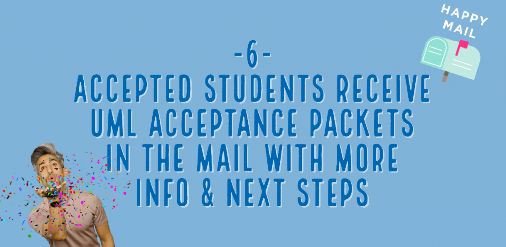 accepted students receive uml acceptance packets in the mail with more info and next steps