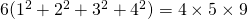 6(1^2 + 2^2 + 3^2 + 4^2) = 4 \times 5 \times 9